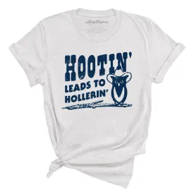 Hootin' Leads to Hollerin' Tee